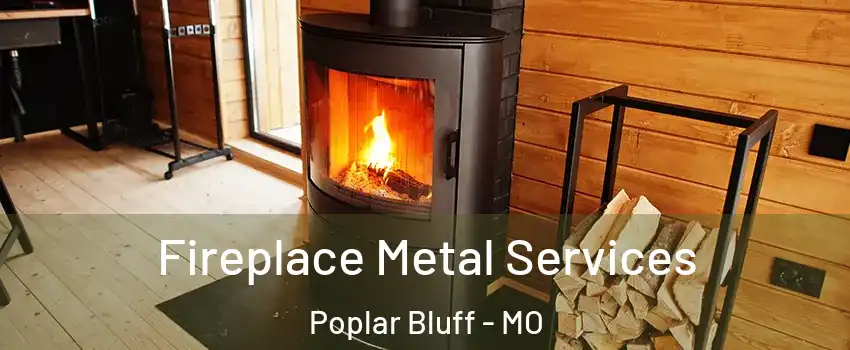  Fireplace Metal Services Poplar Bluff - MO